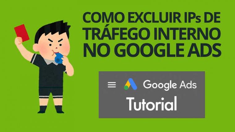 Como excluir IPs de tráfego interno no Google Ads (Adwords)